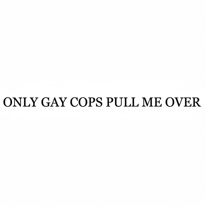 ONLY GAY COPS PULL ME OVER Sticker